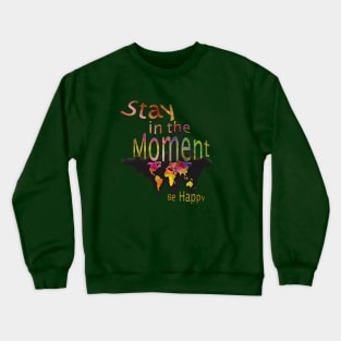 Stay in the Moment be Happy Crewneck Sweatshirt